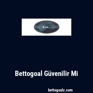 Bettogoal Güvenilir Mi
